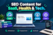 write SEO content and blog articles for saas, health, and tech brands
