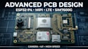 design advanced esp32 p4, mipi camera, lte and sim7600g pcb