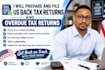 prepare and file US back tax returns and overdue tax returns
