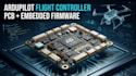 design ardupilot flight controller pcb and develop embedded firmware