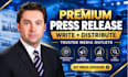 write and distribute a premium press release to trusted media outlets now