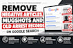 remove negative articles, mugshots and old arrest records on google search