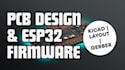 design pcb layout, esp32 firmware in kicad, schematic circuit, bom, gerber files