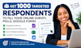 get 5000 targeted respondents to fill your online survey, polls, google forms
