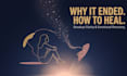 help you understand why your relationship ended and heal