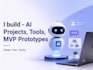 build any ai project mvp prototype or complete application