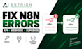 fix and debug n8n workflow, API and webhook errors
