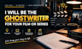 be the ghostwriter for your film or series