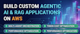 build custom agentic ai and rag applications