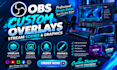design custom obs overlays, stream scenes, alerts and graphics