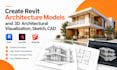 create revit architecture models and 3d architectural visualization, sketch, cad