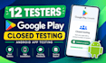 provide 12 testers for google play closing testing