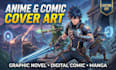 create anime covers, graphic novel covers and digital comic art