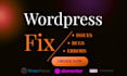 fix wordpress issues, bugs, errors, and critical errors