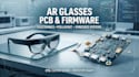 design ar glasses electronics, pcb layout and embedded firmware