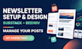 setup and design your substack or beehiiv newsletter and manage your posts