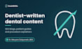 write SEO dental blogs and patient guides as a licensed dentist