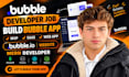 do bubble developer job, build bubble app, bubble io website mern developer