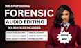 do forensic audio editing, audio restoration and audio enhancement
