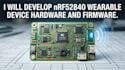 develop nrf52840 wearable device hardware and firmware