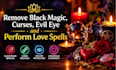 remove black magic, curses, evil eye and perform love spells