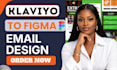 convert figma to klaviyo email template and design klaviyo HTML email flows
