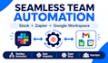 integrate slack, zapier, and google workspace for seamless team workflows