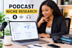 research podcast niches, audiences, competitors, content gaps topic angles now