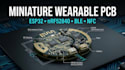 design low power wearable pcb miniature with esp32 nrf52840 ble nfc