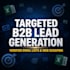 do b2b lead generation, web scraping, and targeted email list building