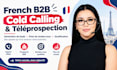 do french b2b cold calling and téléprospection