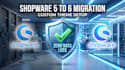 do shopware 5 to shopware 6 migration and custom theme setup with zero data loss