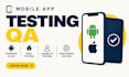 do mobile app testing QA, android ios bug testing, usability, functional testing