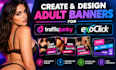 create and design adult banners for traffic junky and