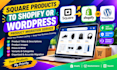 migrate square products to shopify or wordpress