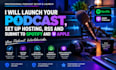 launch your podcast set up hosting RSS and submit to spotify and apple