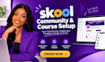 setup skool community, skool course setup, skool community manager, skool upload