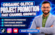 do organically glitch project promotion for fast channel growth