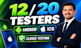 12 testers, 20 tester ios tester google play closed testing