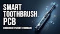 design smart toothbrush pcb, embedded system, firmware and bluetooth iot system