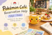 help with pokemon cafe reservations