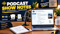 write podcast show notes episode summaries timestamps and podcast transcript