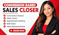 be your commission based sales closer appointment setting b2b sales rep