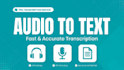 transcribe audio and video to text accurately and fast