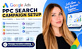 set up and optimize google ads PPC search campaigns