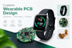 create smartwatch pcb,  fitness tracker pcb, and wearable device design