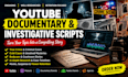 write engaging youtube documentary and investigative scripts