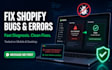 fix shopify website bugs errors and technical issues on your shopify store