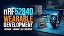 develop nrf52840 wearable device hardware and firmware