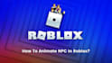 animate roblox npcs, bosses, monsters, creatures and game characters